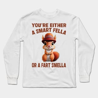 you're either a smart fella or a fart smella Long Sleeve T-Shirt